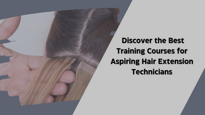 Best Hair Extension Courses: Discover the Best Training Courses for Aspiring Hair Extension Technicians