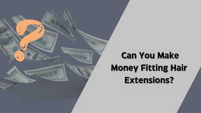 Can You Make Money Fitting Hair Extensions?