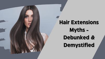 10 Hair Extension Myths: Debunked and Demystified